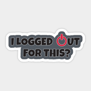 I logged out for this!? Sticker